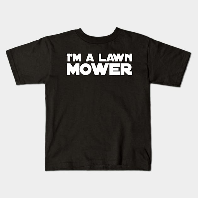 Lawn Mowing I'm A Lawn Mower Kids T-Shirt by TayaDesign